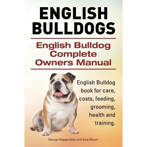 English Bulldogs. English Bulldog Complete Owners Manual. English Bulldog book for care, costs, feeding, grooming, health and training.