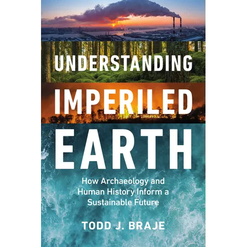 Understanding Imperiled Earth: How Archaeology and Human History Can Inform a Sustainable Future