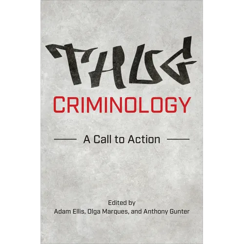 Thug Criminology: A Call to Action