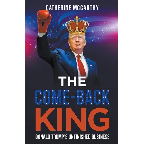 The Comeback King: Donald Trump's Unfinished Business