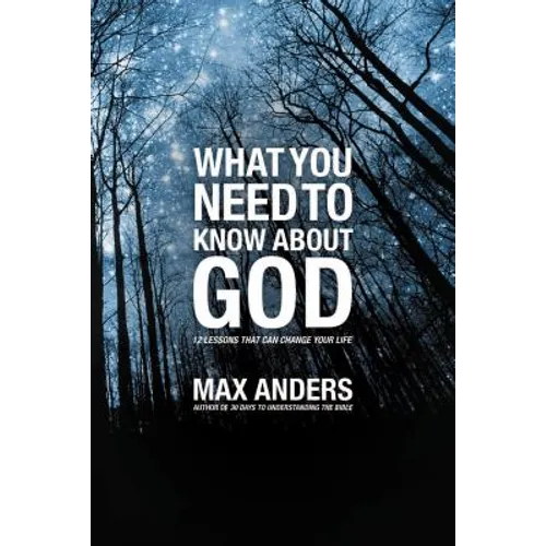 The What You Need to Know about God: 12 Lessons That Can Change Your Life