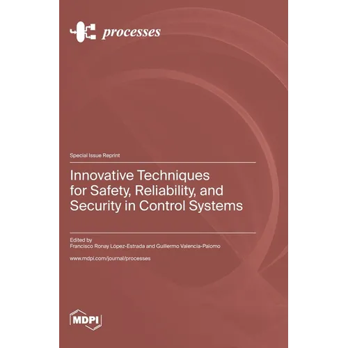 Innovative Techniques for Safety, Reliability, and Security in Control Systems