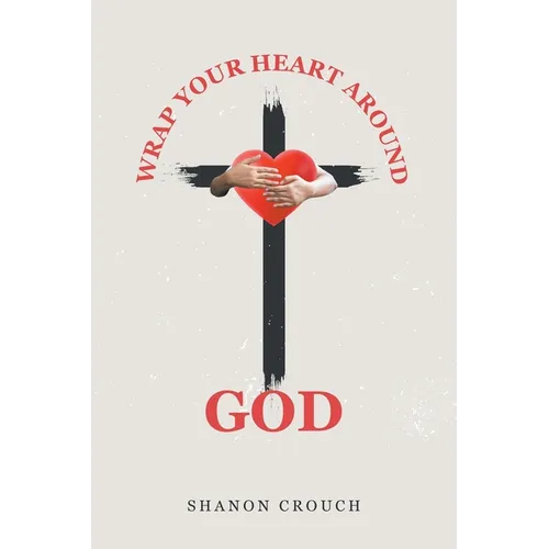 Wrap Your Heart Around God