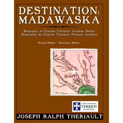 Destination: Madawaska: Biography of Charles Terriault, Acadian Settler
