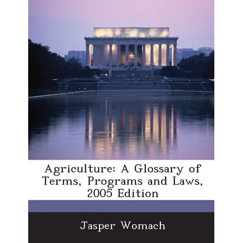 Agriculture: A Glossary of Terms, Programs and Laws, 2005 Edition