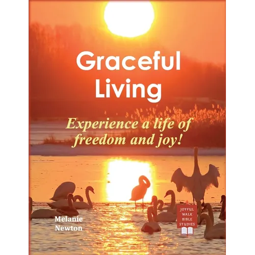 Graceful Living: Experience a life of freedom and joy!