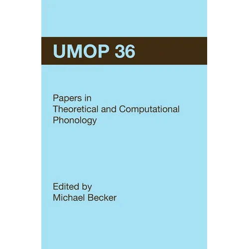 University of Massachusetts Occasional Papers in Linguistics 36 (UMOP 36): Papers in Theoretical and Computational Phonology