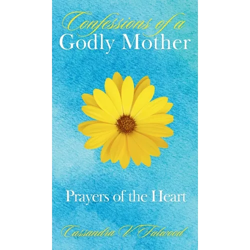 Confessions of a Godly Mother: Prayers of the Heart