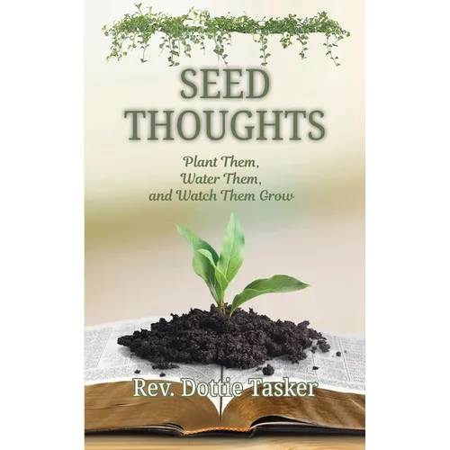 Seed Thoughts: Plant Them, Water Them, and Watch Them Grow