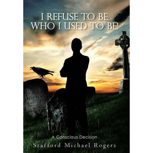 I Refuse to Be Who I Used to Be!: A Conscious Decision
