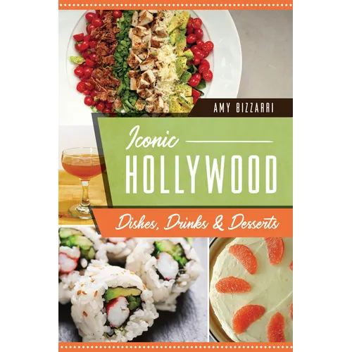 Iconic Hollywood Dishes, Drinks & Desserts