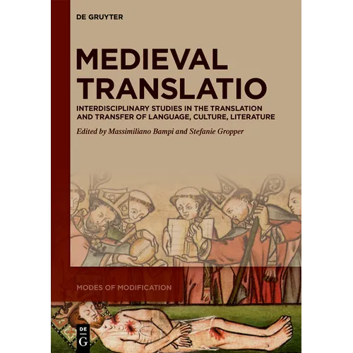Medieval Translatio: Interdisciplinary Studies in the Translation and Transfer of Language, Culture, Literature