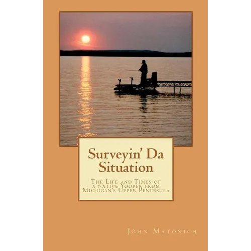 Surveyin' Da Situation: The life and times of a native Yooper from Michigan's Upper Peninsula.