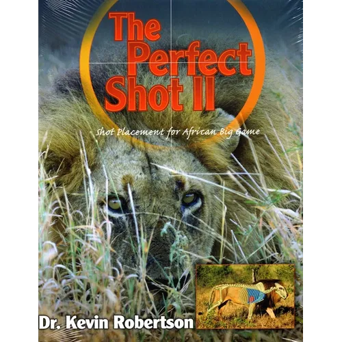 Perfect Shot: A Complete Revision of the Shot Placement for African Big Game