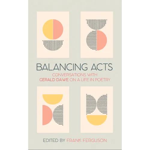 Balancing Acts: Conversations with Gerald Dawe on a Life in Poetry