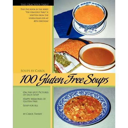 100 Gluten Free Soups: The Gracious Table -- Soups by Carol