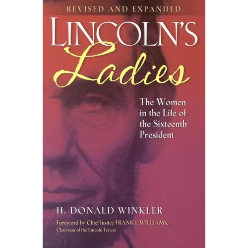 Lincoln's Ladies: The Women in the Life of the Sixteenth President