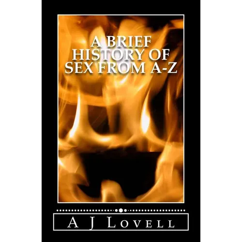 A Brief History of Sex From A-Z