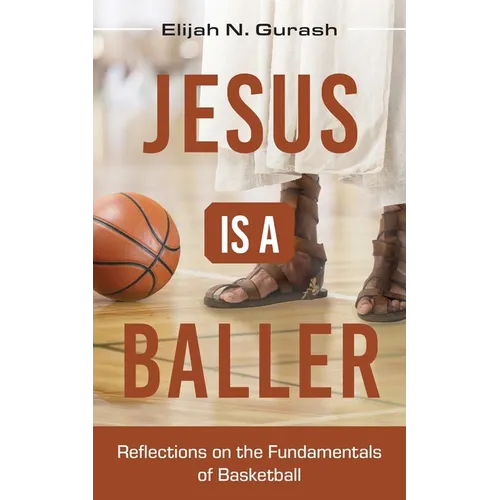 Jesus is a Baller: Reflections on the Fundamentals of Basketball