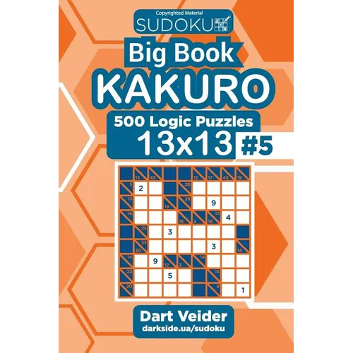 Sudoku Big Book Kakuro - 500 Logic Puzzles 13x13 (Volume 5)