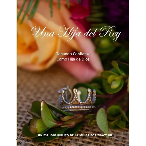 Una Hija del Rey: Ganando Confianza Como Hija de Dios