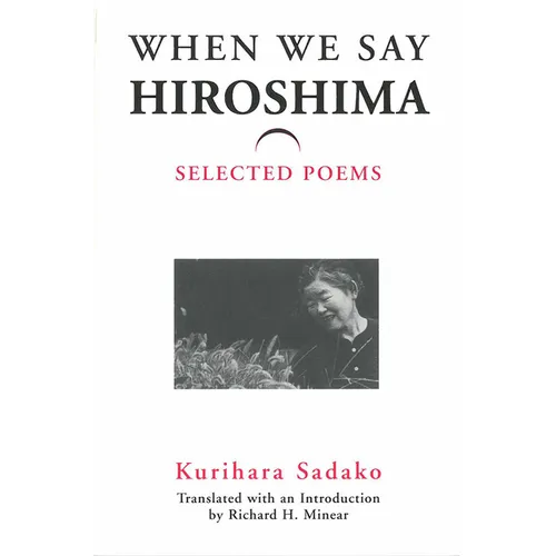 When We Say "Hiroshima": Selected Poems Volume 23