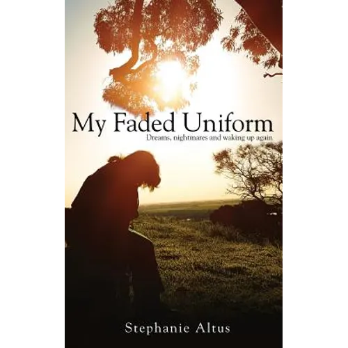 My Faded Uniform: Dreams, nightmares and waking up again