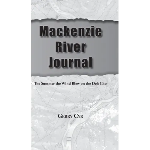 Mackenzie River Journal: The Summer the Wind Blew on the Deh Cho