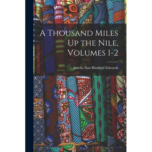 A Thousand Miles Up the Nile, Volumes 1-2