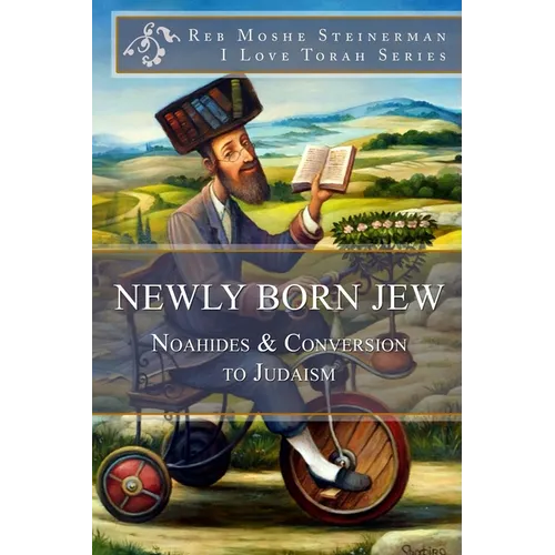 Newly Born Jew: Noahides & Conversion to Judaism