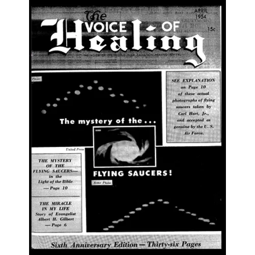 The VOICE of HEALING MAGAZINE. The mystery of the...FLYING SAUCERS APRIL, 1954