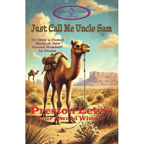 Just Call Me Uncle Sam: Or How a Camel Born at Sea Found Himself in Texas