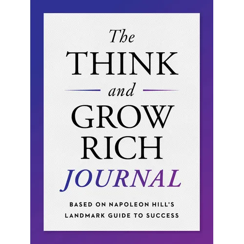 The Think and Grow Rich Journal: Based on Napoleon Hill's Landmark Guide to Success