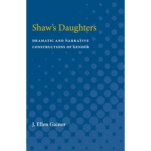 Shaw's Daughters: Dramatic and Narrative Constructions of Gender