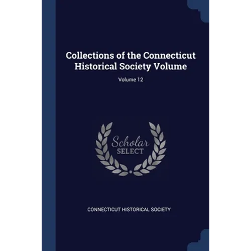 Collections of the Connecticut Historical Society Volume; Volume 12