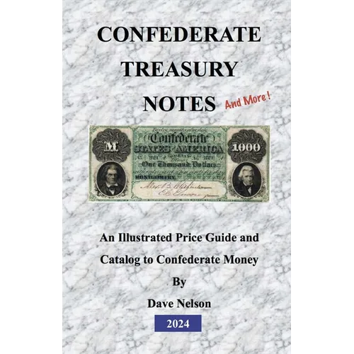 Confederate Treasury Notes: An Illustrated Guide & Catalog to Confederate Money