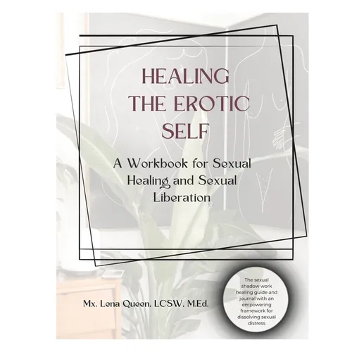 Healing The Erotic Self: A Workbook for Sexual Healing & Sexual Liberation