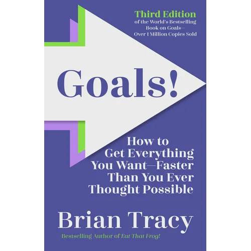 Goals! Third Edition: How to Get Everything You Wantfaster Than You Ever Thought Possible