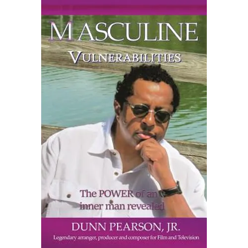 Masculine Vulnerabilities: the POWER of an inner man revealed