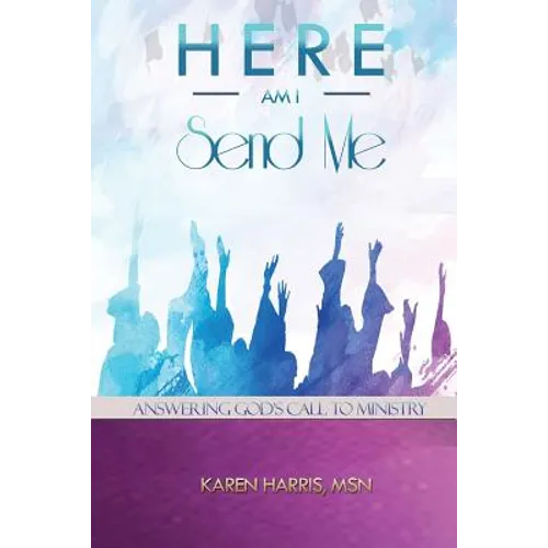 Here am I Send Me: Answering God's Call to Ministry