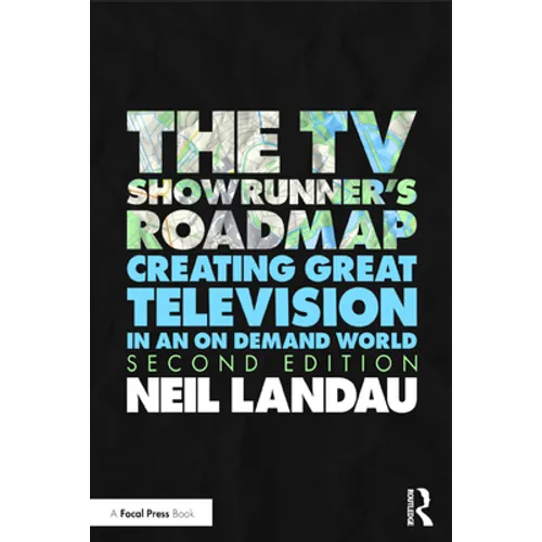 The TV Showrunner's Roadmap: Creating Great Television in an on Demand World
