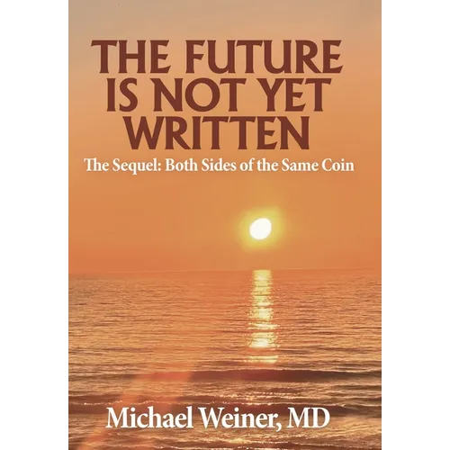 The Future is Not Yet Written: The Sequel: Both Sides of the Same Coin