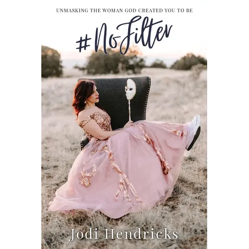 #NoFilter: Unmasking the Woman God Created You to Be