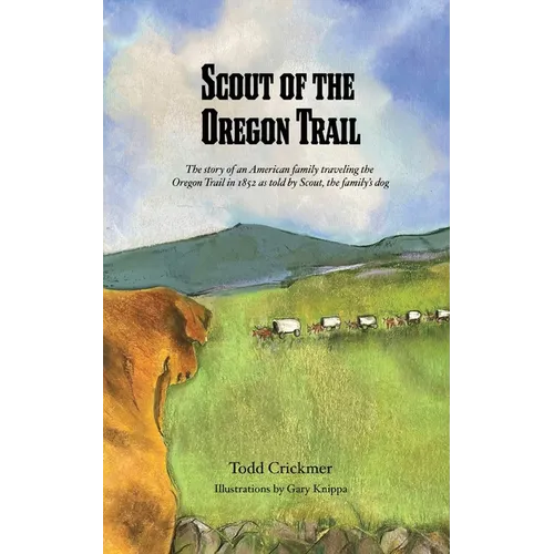Scout of the Oregon Trail: The story of an American family traveling the Oregon Trail in 1852 as told by Scout, the family's dog.