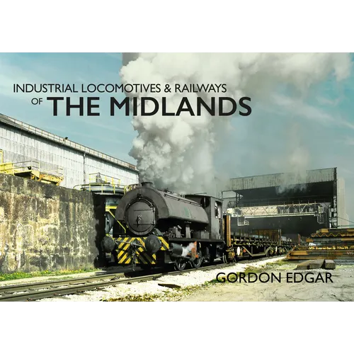 Industrial Locomotives & Railways of the Midlands