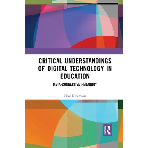 Critical Understandings of Digital Technology in Education: Meta-Connective Pedagogy
