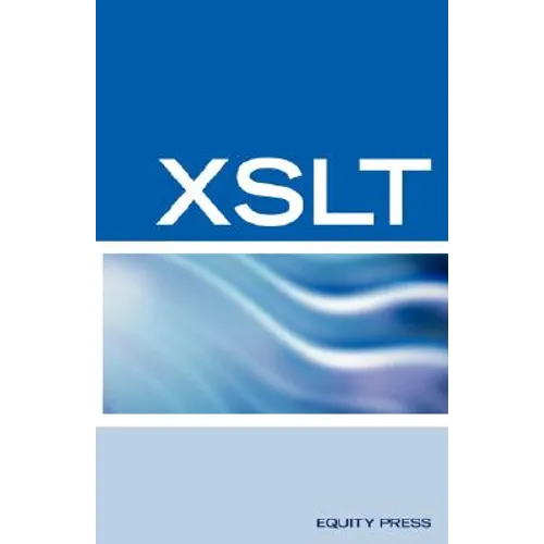 XSLT Interview Questions, Answers, and Certification: Your Guide to XSLT Interviews and Certification Review