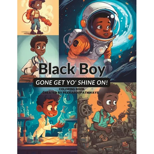Black Boy Gone Get Yo' Shine On! Coloring Book: You Can Do Anything You Put Yo' Mind On