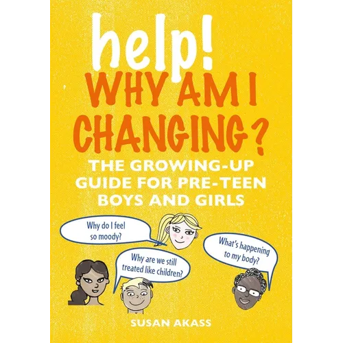 Help! Why Am I Changing?: The Growing-Up Guide for Pre-Teen Boys and Girls