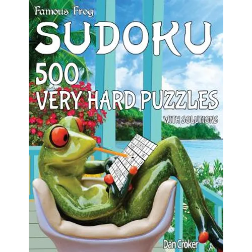 Famous Frog Sudoku 500 Very Hard Puzzles With Solutions: A Take A Break Series Book